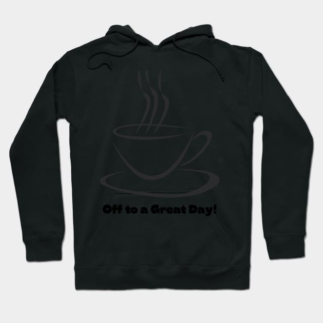 Off to a Great Day! - Lifes Inspirational Quotes Hoodie by MikeMargolisArt